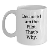 Pilot Gifts for Men from Family, Because I Am The Pilot. That's Why. - White Coffee Mug for Graduation Unique Gifts - Main